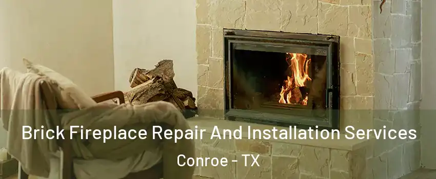  Brick Fireplace Repair And Installation Services Conroe - TX