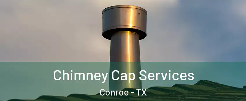  Chimney Cap Services Conroe - TX
