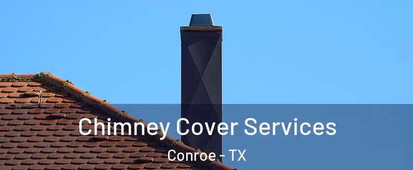  Chimney Cover Services Conroe - TX