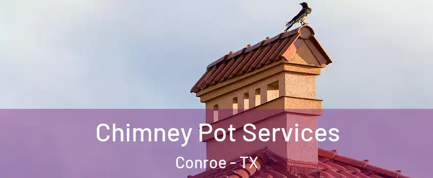  Chimney Pot Services Conroe - TX