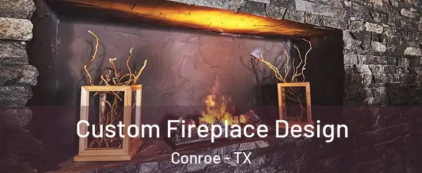  Custom Fireplace Design Conroe - TX