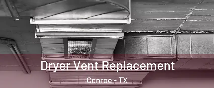  Dryer Vent Replacement Conroe - TX