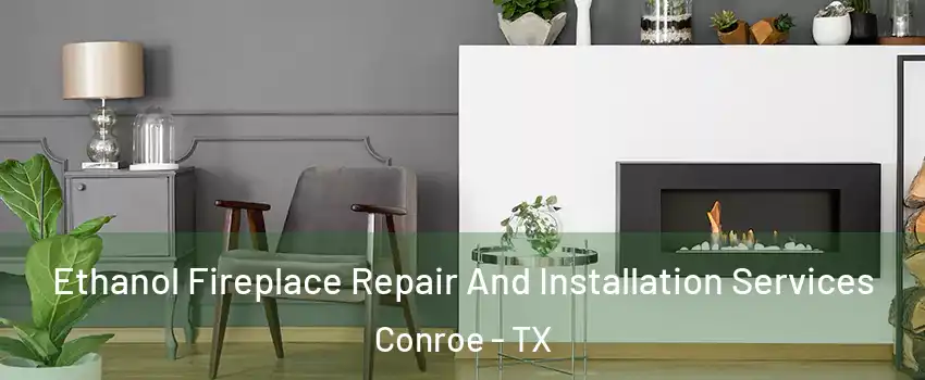  Ethanol Fireplace Repair And Installation Services Conroe - TX
