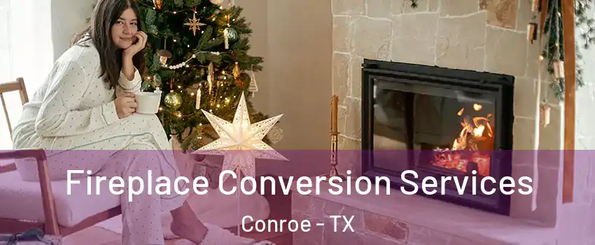  Fireplace Conversion Services Conroe - TX