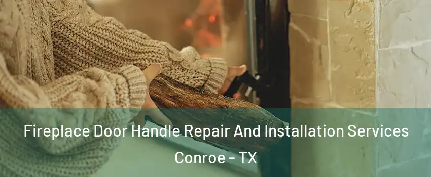  Fireplace Door Handle Repair And Installation Services Conroe - TX