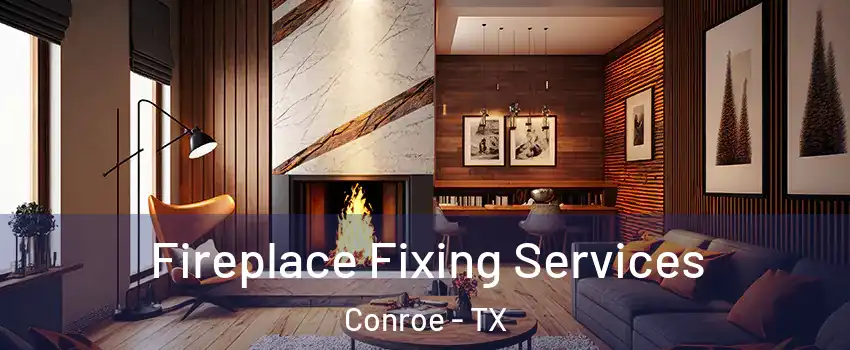  Fireplace Fixing Services Conroe - TX