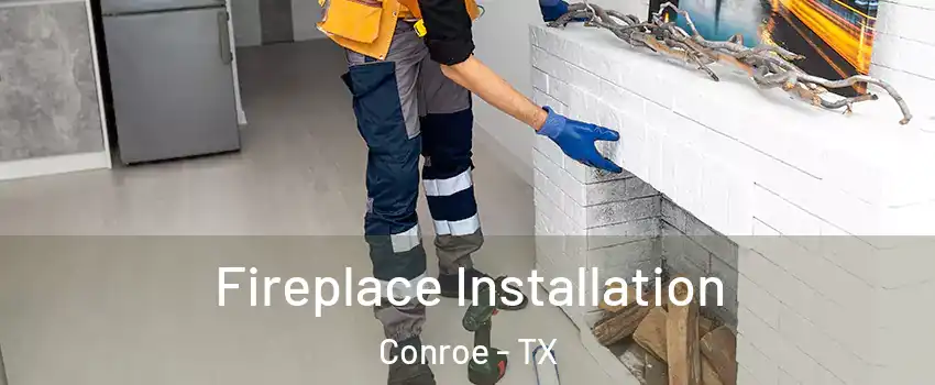  Fireplace Installation Conroe - TX