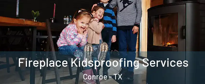  Fireplace Kidsproofing Services Conroe - TX