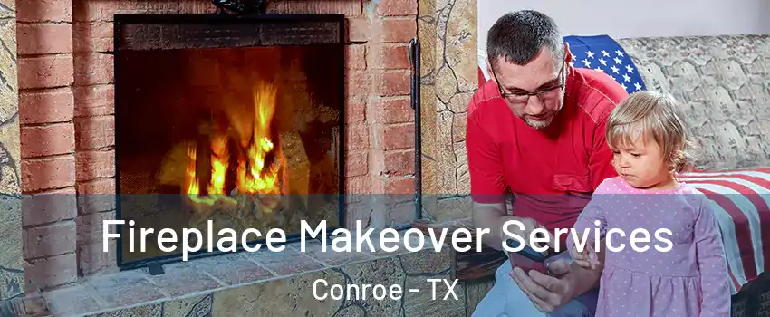  Fireplace Makeover Services Conroe - TX