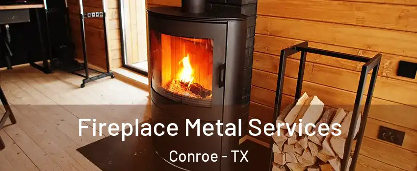 Fireplace Metal Services Conroe - TX