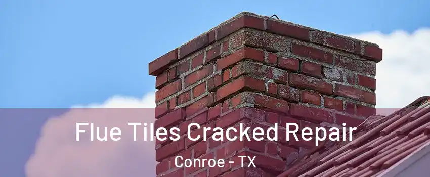  Flue Tiles Cracked Repair Conroe - TX
