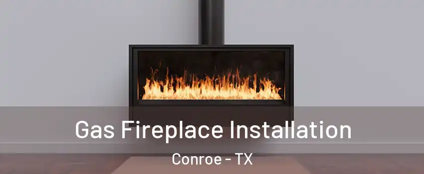  Gas Fireplace Installation Conroe - TX