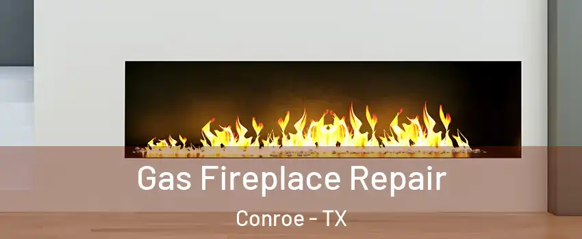  Gas Fireplace Repair Conroe - TX
