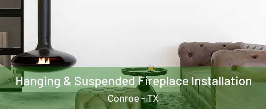  Hanging & Suspended Fireplace Installation Conroe - TX