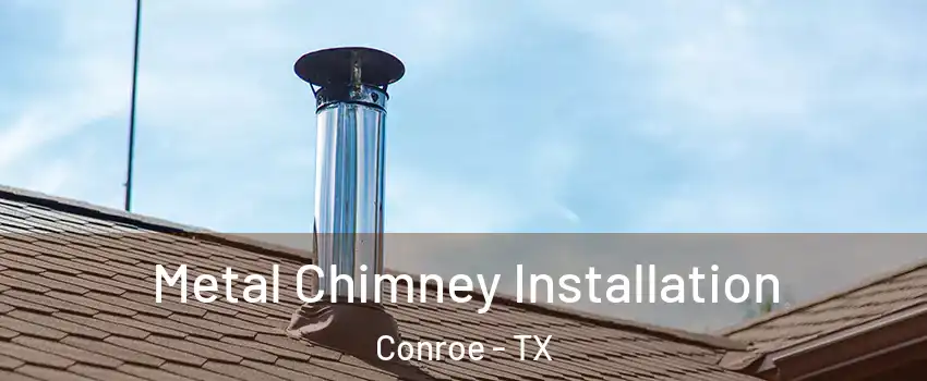  Metal Chimney Installation Conroe - TX
