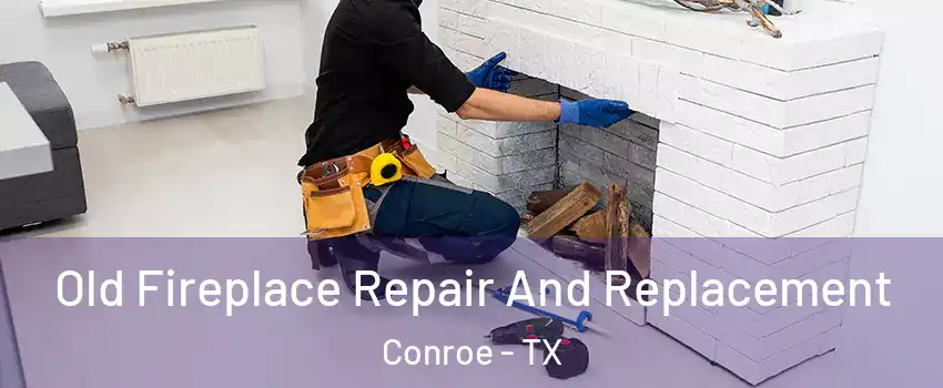  Old Fireplace Repair And Replacement Conroe - TX
