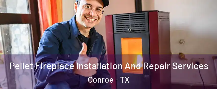  Pellet Fireplace Installation And Repair Services Conroe - TX