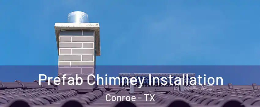  Prefab Chimney Installation Conroe - TX