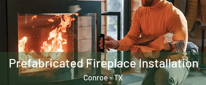  Prefabricated Fireplace Installation Conroe - TX