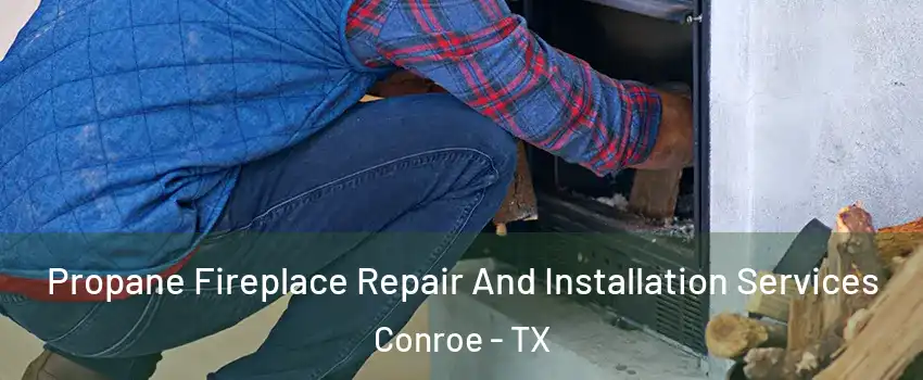  Propane Fireplace Repair And Installation Services Conroe - TX