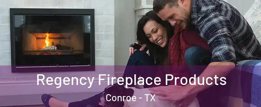  Regency Fireplace Products Conroe - TX