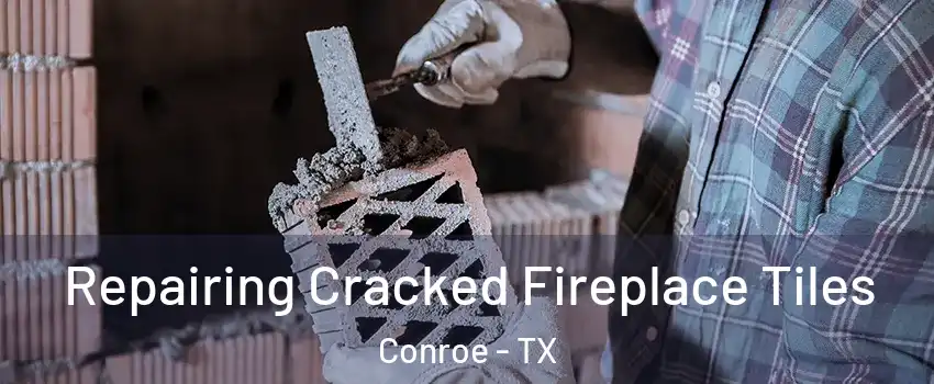  Repairing Cracked Fireplace Tiles Conroe - TX