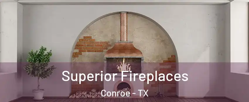  Superior Fireplaces Conroe - TX