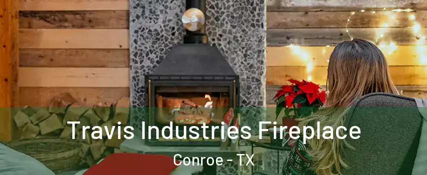  Travis Industries Fireplace Conroe - TX