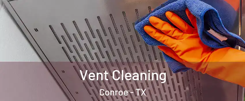  Vent Cleaning Conroe - TX