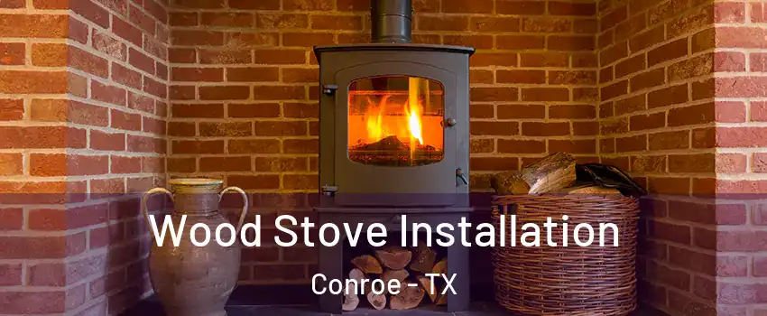  Wood Stove Installation Conroe - TX